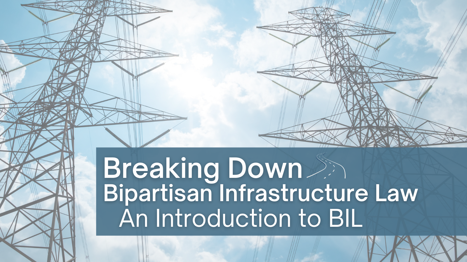 Breaking Down the Bipartisan Infrastructure Law An Intro